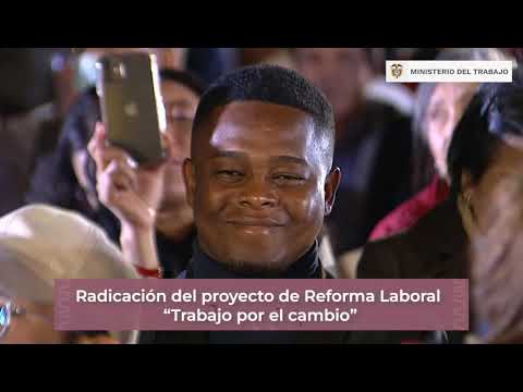 Se radicó proyecto de ley de la reforma laboral del Gobierno del Cambio