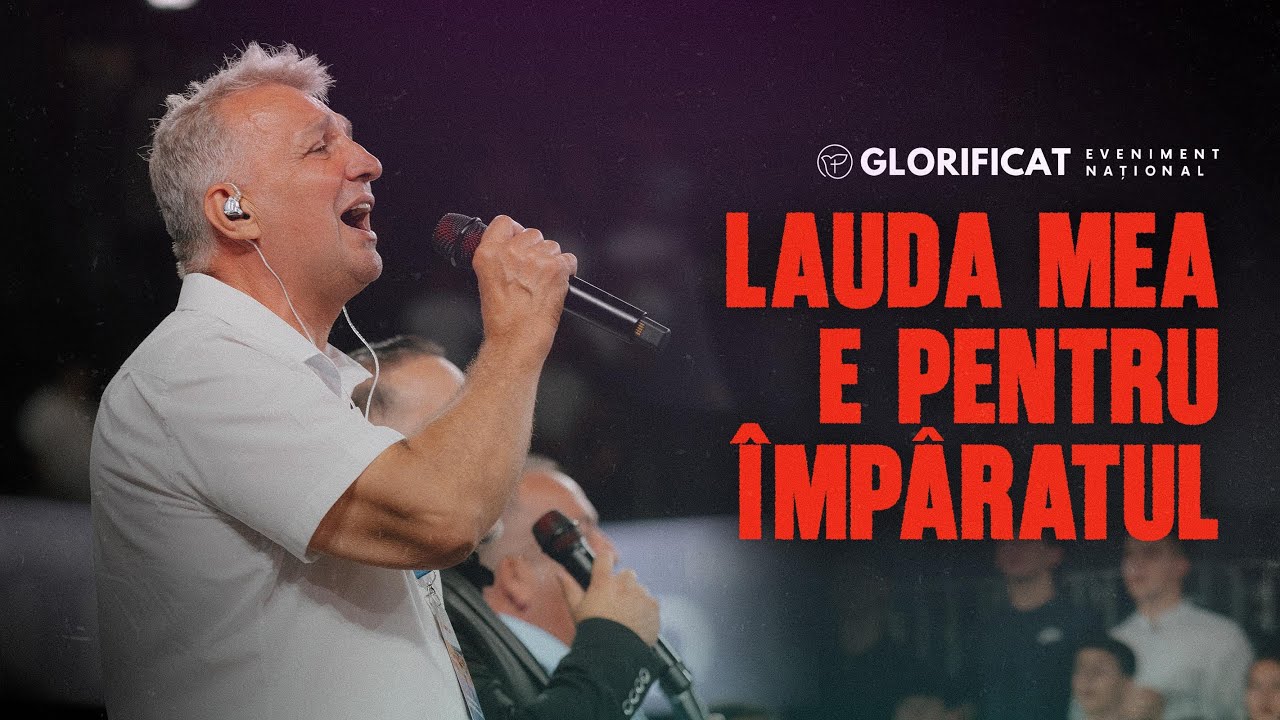 Lauda mea e pentru Imparatul - Glorificat 2025