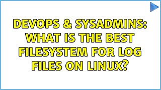 Famous DevOps & SysAdmins: What is the best filesystem for log files on Linux? (3 Solutions!!) Wealth