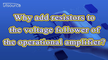 Why add resistors to the voltage follower of the operational amplifier？--Utsource