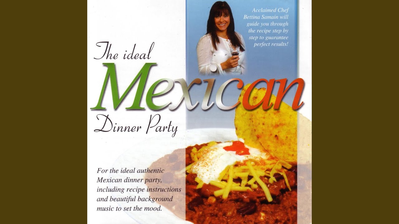 The Ideal Mexican Dinner Party 4 YouTube