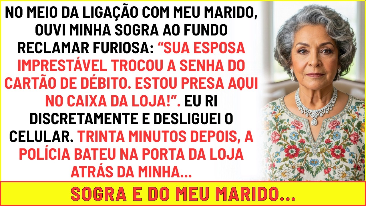 Minha sogra reclamou: Sua esposa imprestável trocou a senha do cartão 30 min depois a polícia chegou