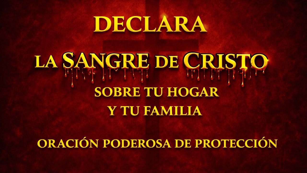 CLAMA la Sangre de Cristo sobre Tu Hogar y Familia Hoy | Oración Poderosa | Protección Divina