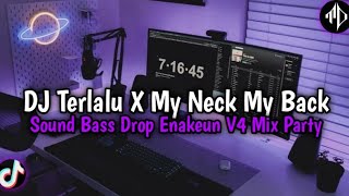 DJ Jungle Dutch Terlalu X My Neck My Back V4 | Sound Bass Drop Enakeun Mix Party