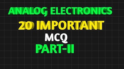 ANALOG ELECTRONICS 20 IMPORTANT MCQ QUESTION AND ANSWERS PART- 2