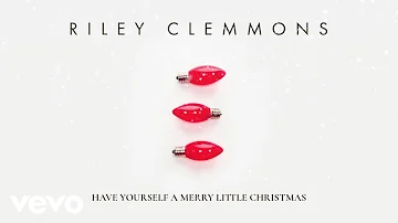 Riley Clemmons - Have Yourself A Merry Little Christmas (Audio)