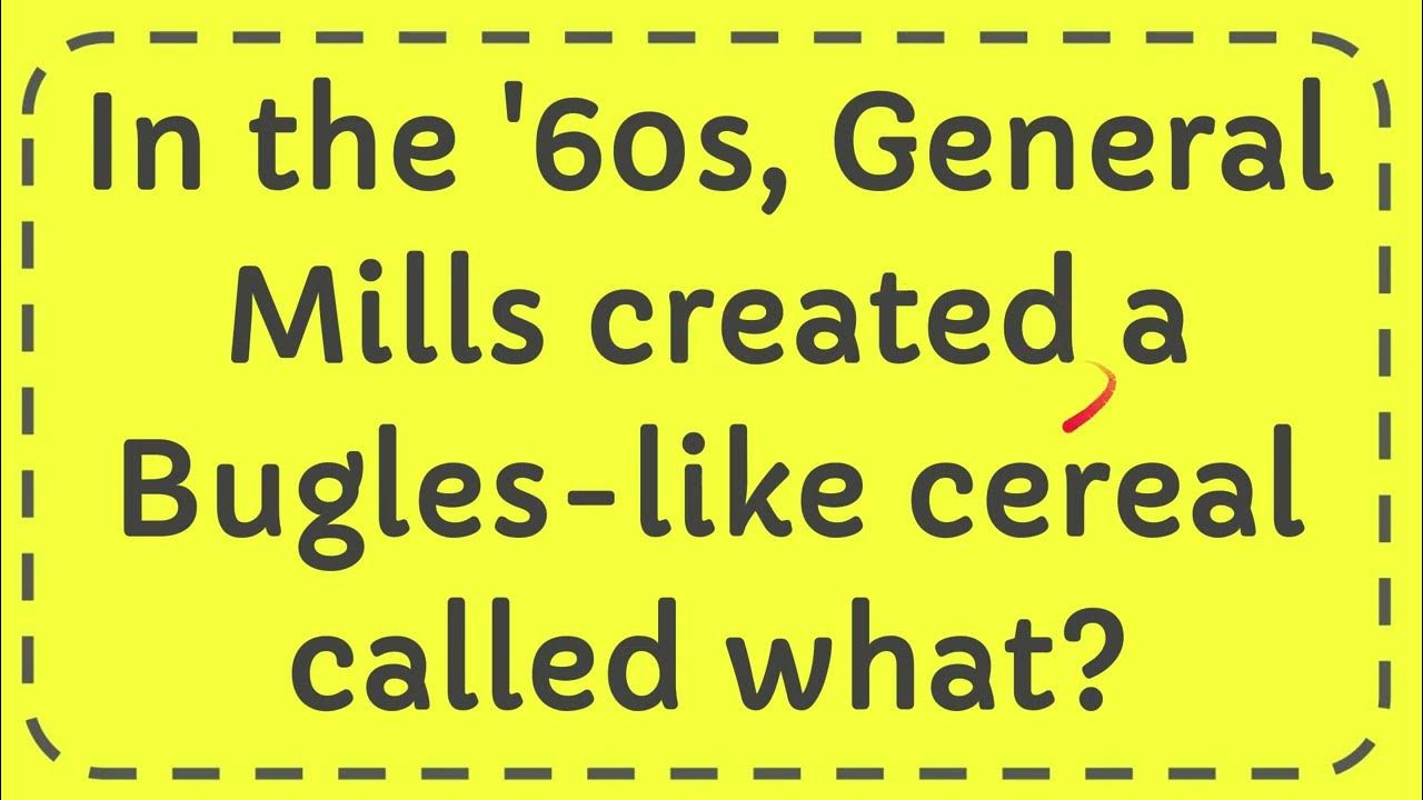 In the '60s, General Mills created a Bugles like cereal called what