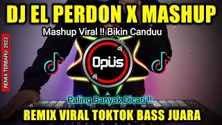 DJ EL PERDON X MASHUP VIRAL TIKTOK REMIX TERBARU FULL BASS DJ Opus