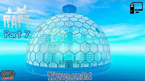 Raft Survival First Playthrough Episode 7 TANGAROA Gameplay No Commentary