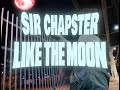 Sir chapster  like the moon official music shotbyfajardo