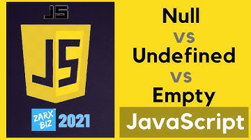 NULL vs UNDEFINED vs EMPTY In Javascript | Updated 2021