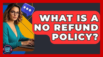What Is A No Refund Policy? - Customer Support Coach