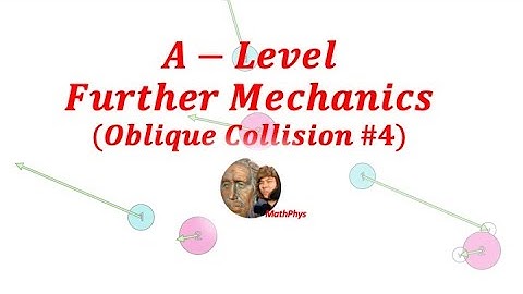 A-LEVEL FURTHER MECHANICS OBLIQUE COLLISION OF RIGID BODY QUESTION #4