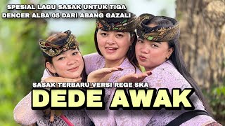 SASAK DEDE AWAK TERBARU GAZALI ALBA 05 || VERSI REGE SKA ENAK DI DENGAR SAAT TIDUR😱