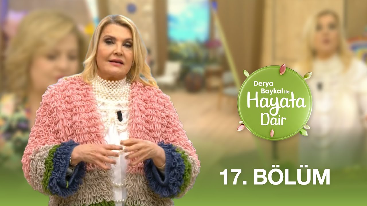 Derya Baykal ile Hayata Dair | 17. Bölüm - TYT Türk
