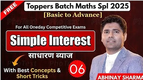 Simple Interest (S.I.) 06 | SSC, Railway, Banking & All Other Oneday Exams 2025 | Abhinay Sharma Sir