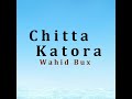 Chitta Katora Wahid Bux Mari