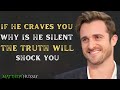 "If He Craves You, Why Is He Silent? | The Surprising Truth Explained by Matthew Hussey"