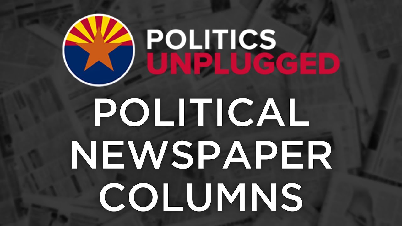 Deep-dive into Arizona political newspaper columns | Politics Unplugged Podcast