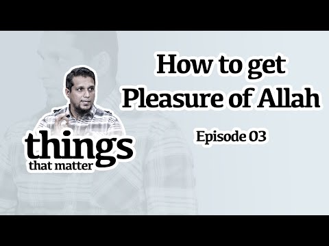 How to get Pleasure of Allah | Class 3: Things that matter