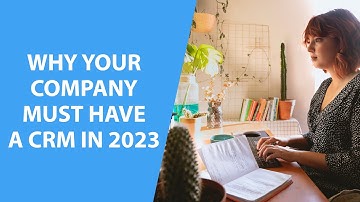 Why Your Company Must Have a CRM in 2023