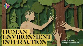 Human Environment Interaction  Human Geography   Middle School Level