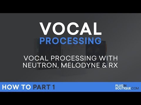 Vocal Processing with Neutron 2, Melodyne 4 & RX6 - P.1