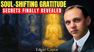 If You Practice These 7 Gratitude Habits, Your Soul Will Transform Forever | Edgar Cayce