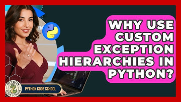 Why Use Custom Exception Hierarchies In Python? - Python Code School
