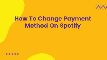 How To Change Payment Method On Spotify