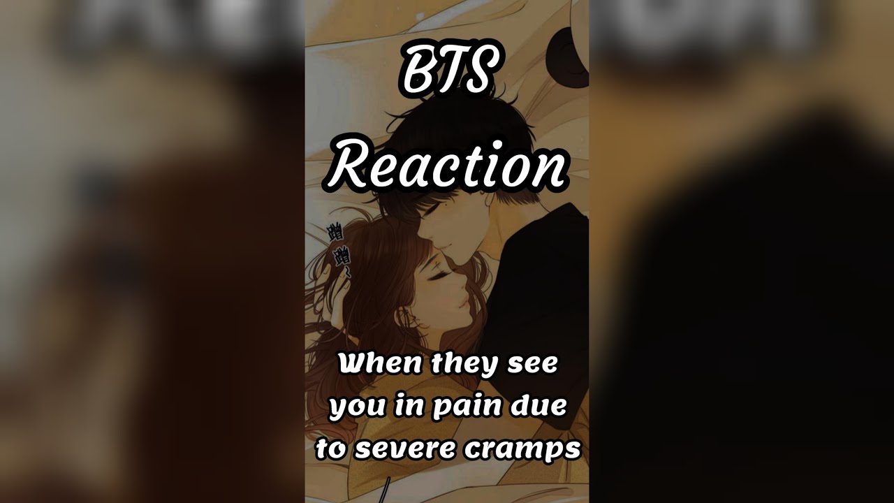 BTS Reaction 🥺😔 (When they see you in pain due to sever period cramps)😭😭