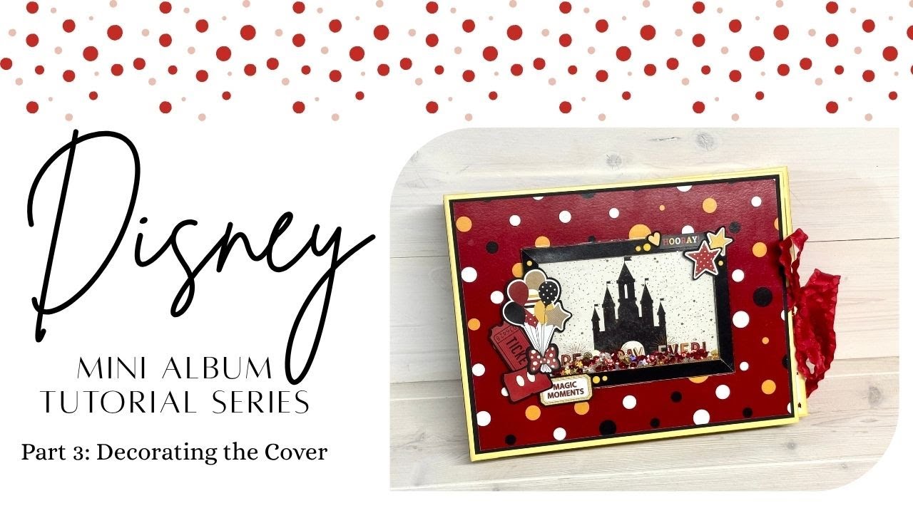 Disney Mini Album Tutorial Part 3 - Decorating the Cover