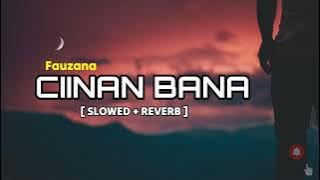 CIINAN BANA | FAUZANA [Reverb slowed]