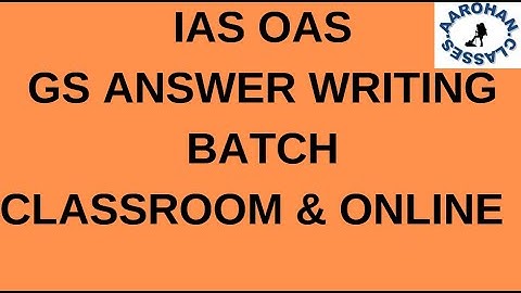 IAS OAS ANSWER WRITING BATCH 08.05.2022-AAROHAN CLASSES-9437002210