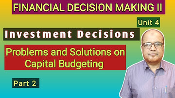 Financial Decision Making II I Investment Decisions I Problems on Capital Budgeting I Part 2 I