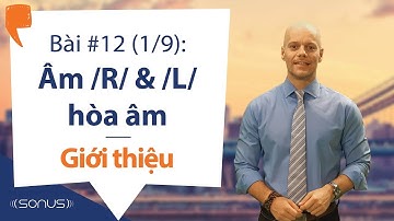 Bài #12 (1/9) - Âm /R/ & /L/ hòa âm: Giới thiệu - Phát âm tiếng Anh giọng Mỹ