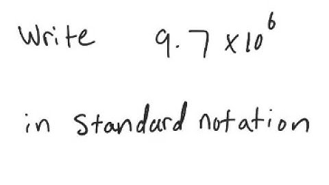 Scientific Notation: Write in decimal notation: 9.7 X 10^6