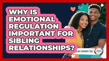 Why Is Emotional Regulation Important For Sibling Relationships? - Sibling Harmony Hub