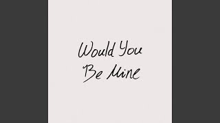 Download lagu Would You Be Mine