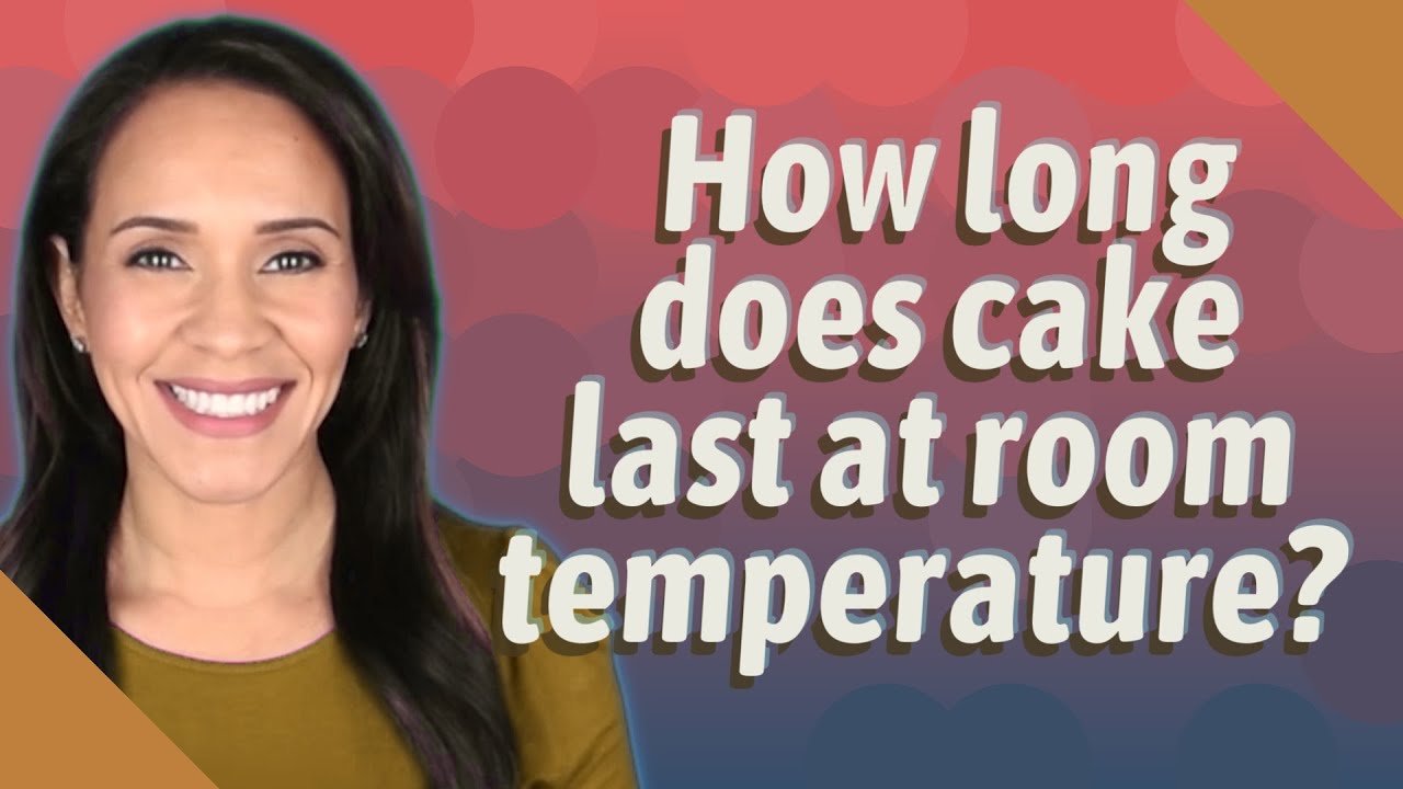 How Long Does Cake Last At Room Temperature?