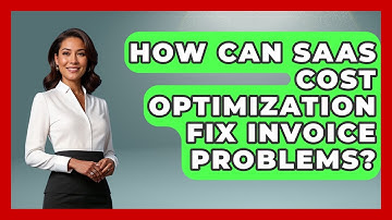 How Can SaaS Cost Optimization Fix Invoice Problems? - The SaaS Pros Breakdown