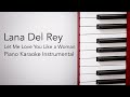 Let Me Love You Like a Woman (Piano Karaoke Instrumental) Lana Del Rey