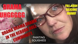 DRAMA DRAMA DRAMA IN THE REBORN COMMUNITY!!!!! UHGGGGGGGGGG..WITH FULL BODY SILICONE ANAVAY.