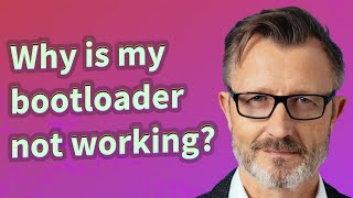 Why is my bootloader not working
