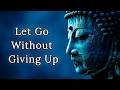 Let Go Without Giving Up Buddhist Wisdom