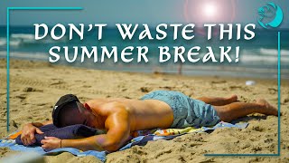 5 Ways to NOT Waste Your Summer Break
