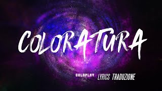 Video thumbnail of "Coldplay - Coloratura | Testo Traduzione in Italiano  🇮🇹"