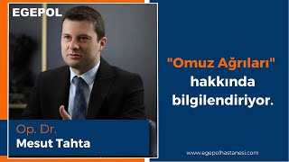 Omuz Ağrıları | Op. Dr. Mesut TAHTA | Egepol Hastanesi