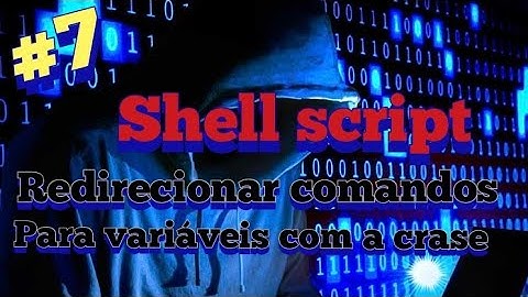 Shell script aula 7(redirecionar comandos com a crase)