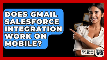 Does Gmail Salesforce Integration Work On Mobile? - TheEmailToolbox.com